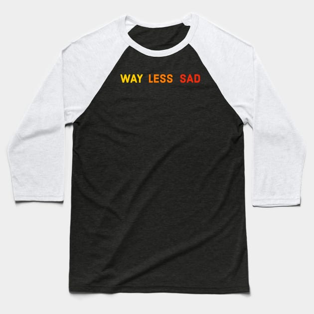 Way Less Sad Baseball T-Shirt by Suzhi Q